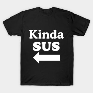 Kinda SUS T-Shirt